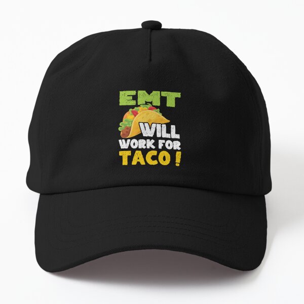 EMT Taco lover - EMT Will work for taco Dad Hat