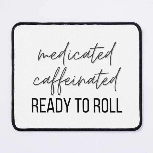 Item preview, Medicated Caffeinated Ready to Roll designed and sold by toadsforall.