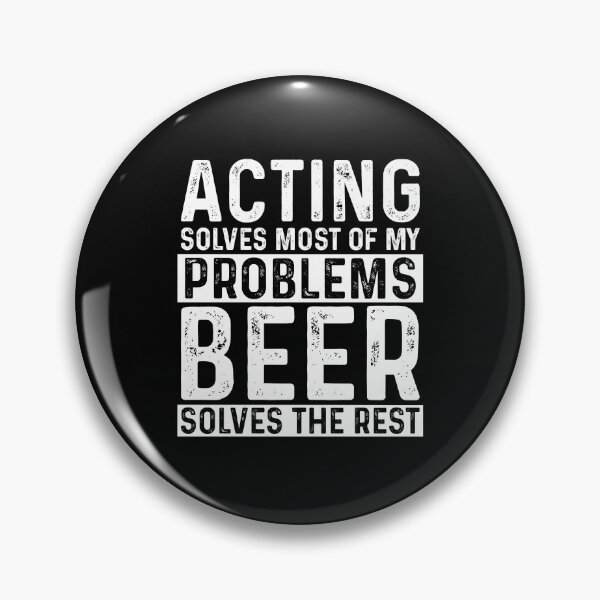 Item preview, Acting Solves Most Of My Problems Beer Solves The Rest designed and sold by KrazyKatz.