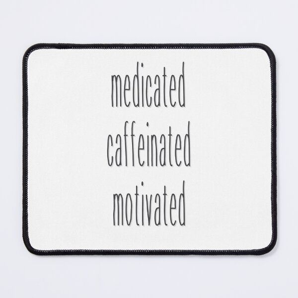 Item preview, Medicated Caffeinated Motivated designed and sold by toadsforall.