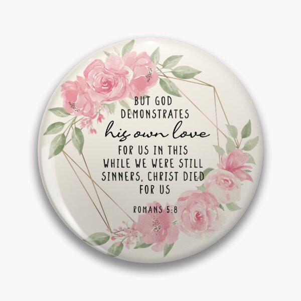Item preview, Romans 5:8 But God demonstrates  his own love for us in this: While we were still sinners, Christ died for us. designed and sold by challengecafe.