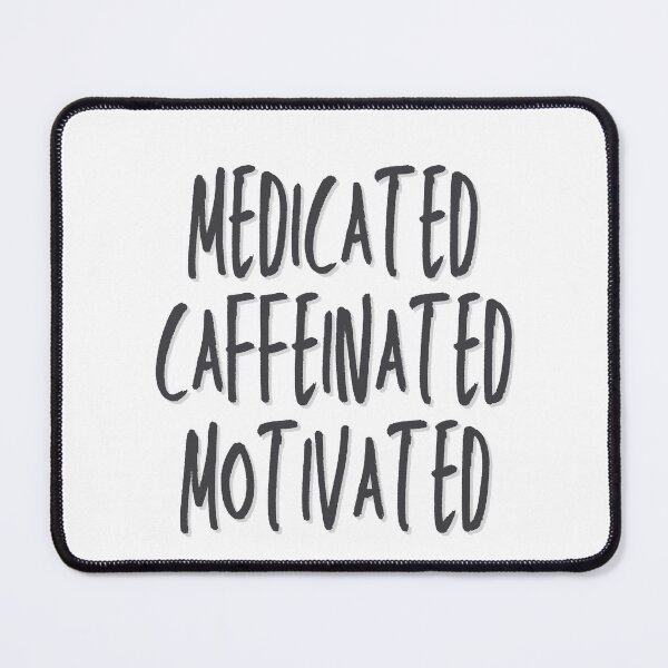 Item preview, Medicated Caffeinated Motivated designed and sold by toadsforall.