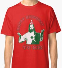 Happy Birthday To Me! | Jesus Christmas Funny Quote Ugly Sweater Classic T-Shirt