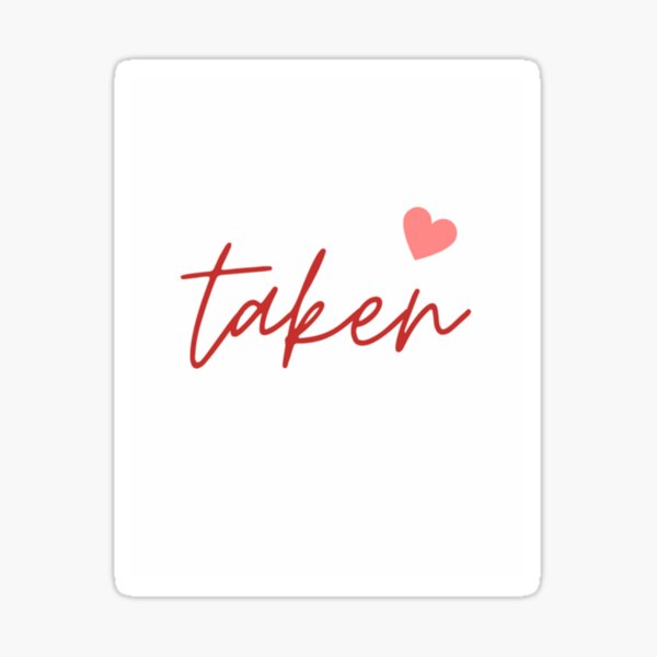 i-am-taken-sticker-for-sale-by-myrtouzuni-redbubble