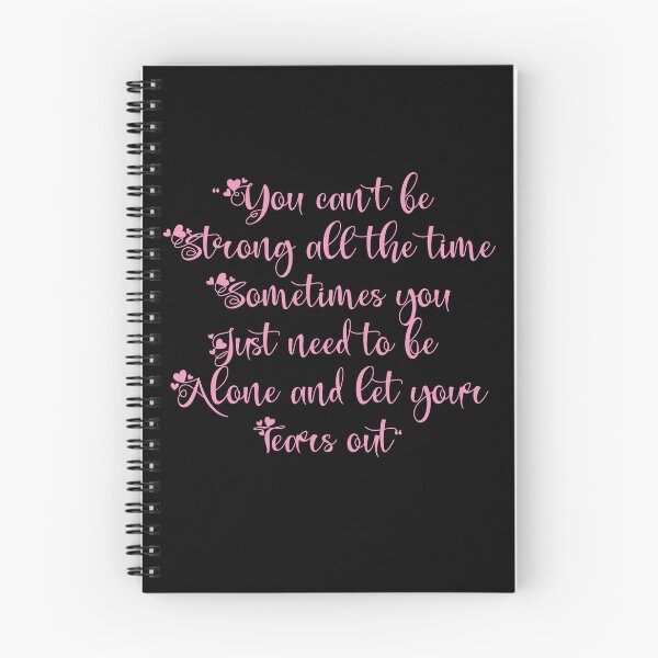 Item preview, You can’t be Strong all the time Sometimes you Just need to be Alone And Let Your Tears Out, funny quote designed and sold by Red123shop.