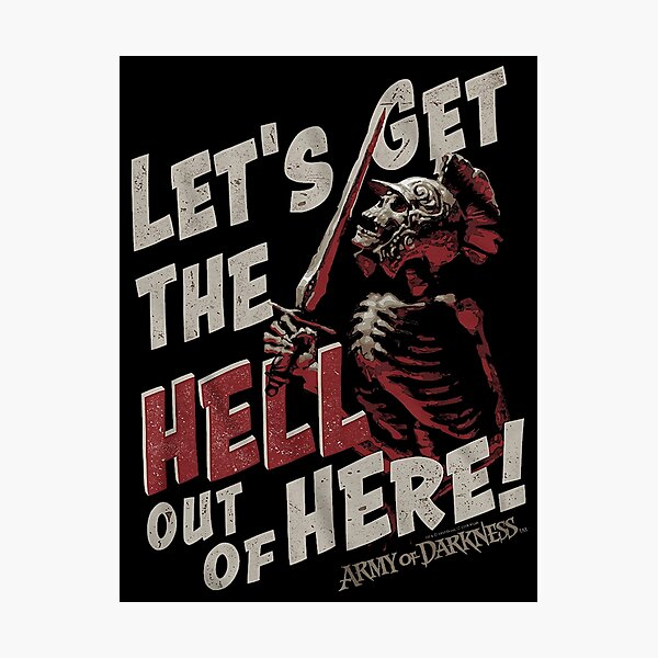 Lets Get The Hell Out Of Here Photographic Print