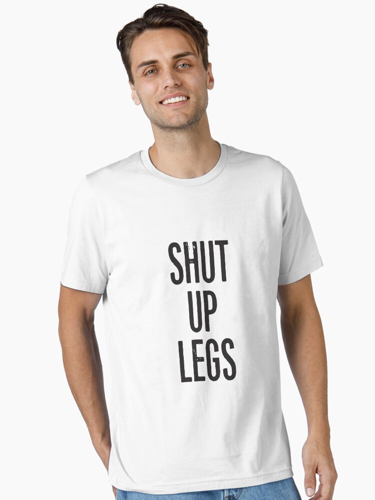 Thumbnail 2 of 7, Essential T-Shirt, SHUT UP LEGS designed and sold by bennyhill.