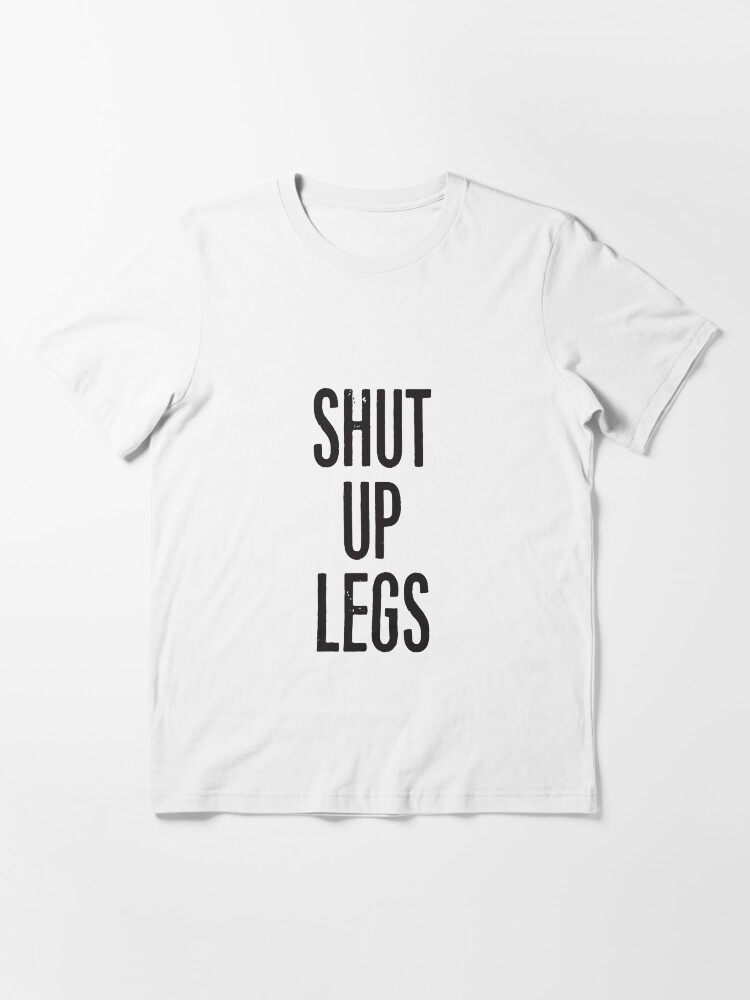 Thumbnail 3 of 7, Essential T-Shirt, SHUT UP LEGS designed and sold by bennyhill.