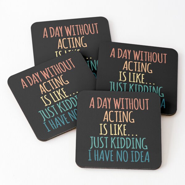 Item preview, A Day Without Acting Is Like Just Kidding I Have No Idea designed and sold by kindxinn.