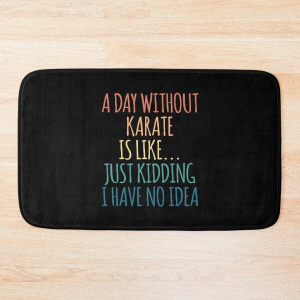 Item preview, A Day Without Karate Is Like Just Kidding I Have No Idea designed and sold by kindxinn.