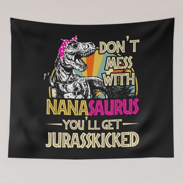 Item preview, Don't mess with Nanasaurus, you get Jurasskicked designed and sold by Jonny021.