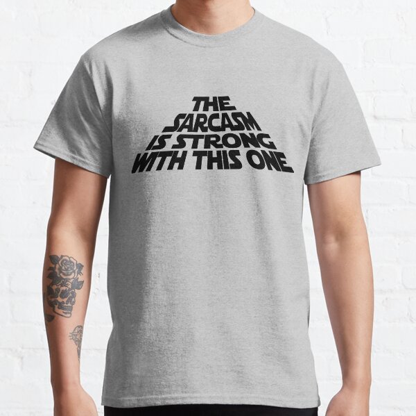 Item preview, The Sarcasm is Strong with this One designed and sold by Jandsgraphics.