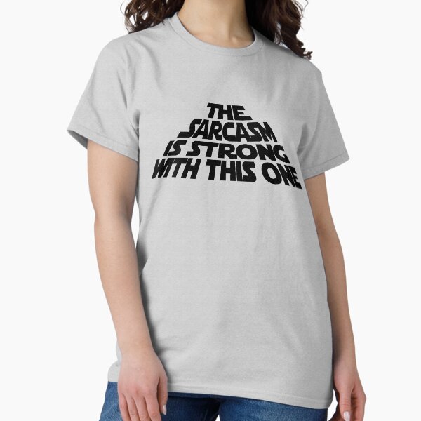Item preview, The Sarcasm is Strong with this One designed and sold by Jandsgraphics.