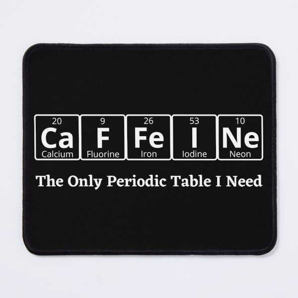 Item preview, Caffeine - The only periodic table I need designed and sold by ray-designs-.
