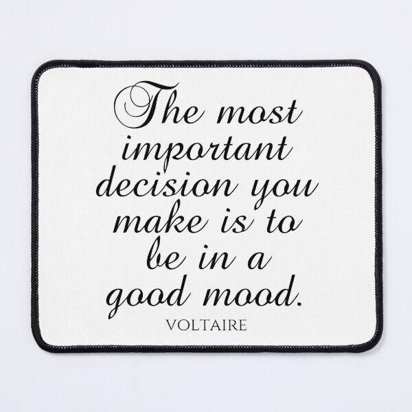 Item preview, Voltaire Quote - The Most Important Decision You Make Is To Be In A Good Mood - Black designed and sold by PhiloJourney.