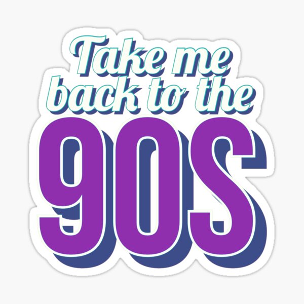 Take Me Back To The 90s - 1990s - Sticker