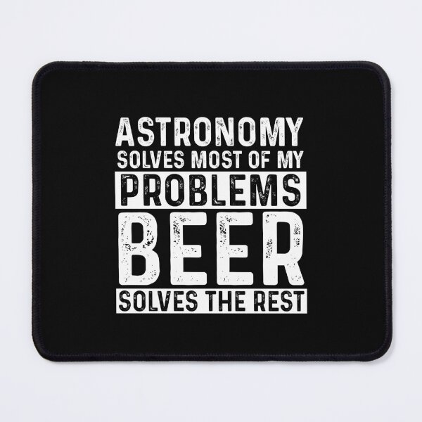 Item preview, Astronomy Solves Most Of My Problems Beer Solves The Rest designed and sold by KrazyKatz.