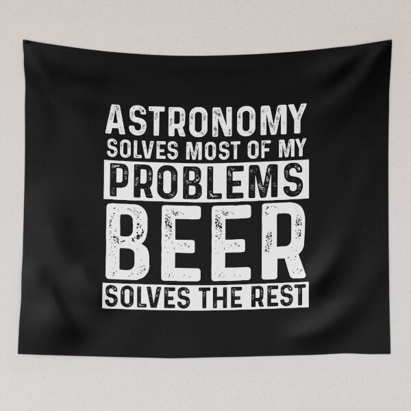 Item preview, Astronomy Solves Most Of My Problems Beer Solves The Rest designed and sold by KrazyKatz.