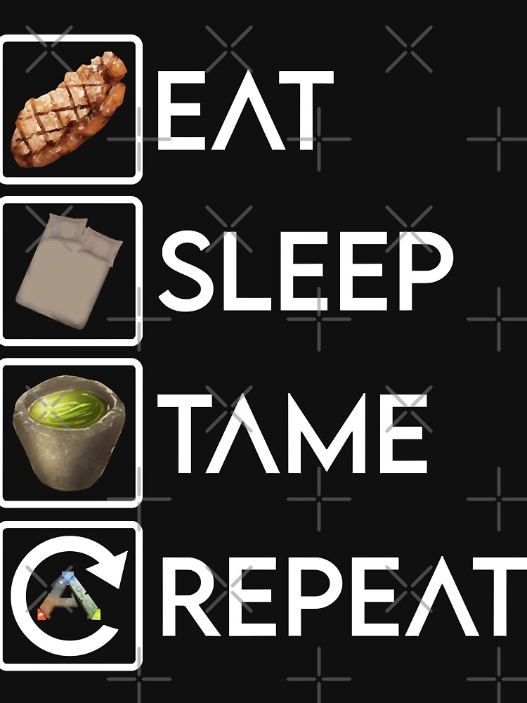 Eat Sleep Tame Repeat Ark Eat Sleep Tame Repeat Ark