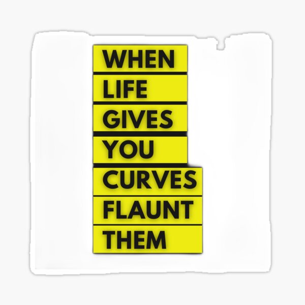 When Life Gives You Curves Flaunt Them Sticker For Sale By