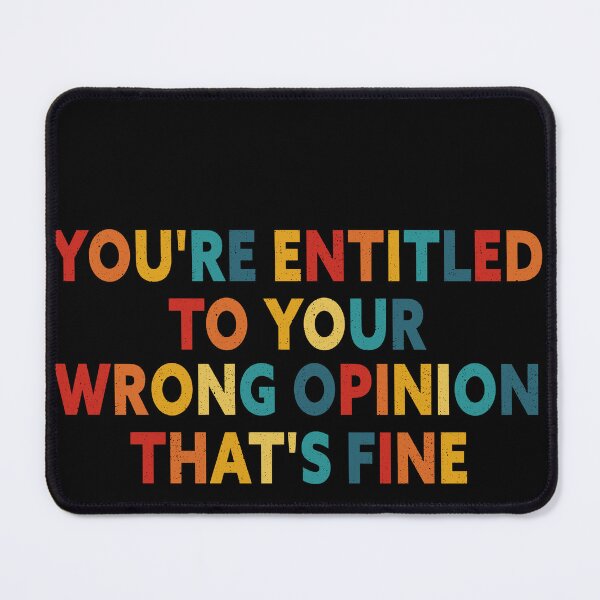 Item preview, You're Entitled To Your Wrong Opinion, That's Fine  designed and sold by zawaxart.