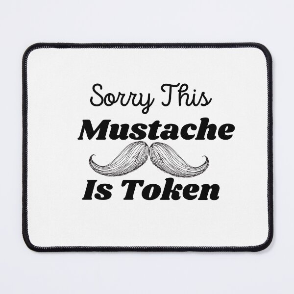 Item preview, Funny Sorry this Mustache Is Token designed and sold by dirlkhiat.