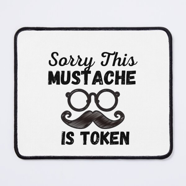 Item preview, Funny Sorry this Mustache Is Token designed and sold by dirlkhiat.