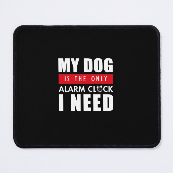 Item preview, My dog is the only alarm clock i need, My dog is the only alarm clock i need, dog lover gift 2022 designed and sold by BEE-CREATIVO.