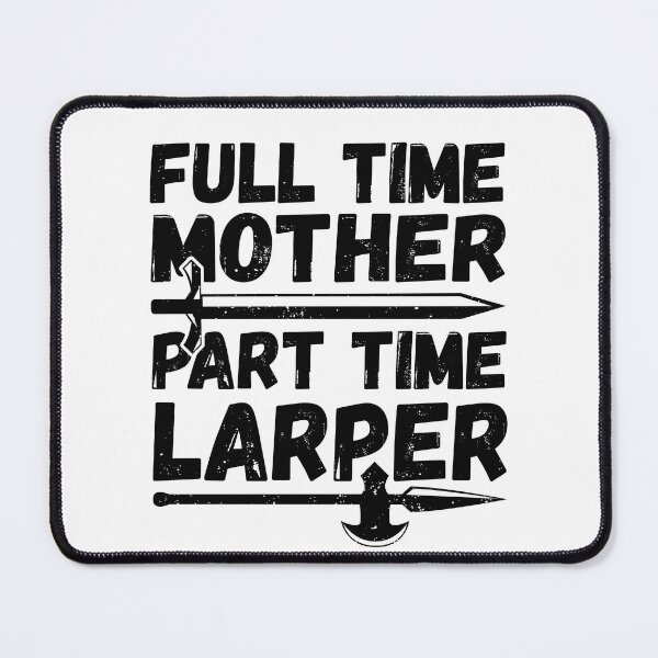 Item preview, Full-Time Mother Part-Time Larper, Larping Mom designed and sold by TheReallyNiceStuff.