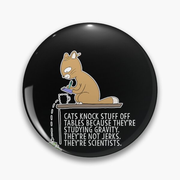Item preview, Cats Are Scientists not jerks, Cats knock stuff off for science Gravity designed and sold by Mesyo.