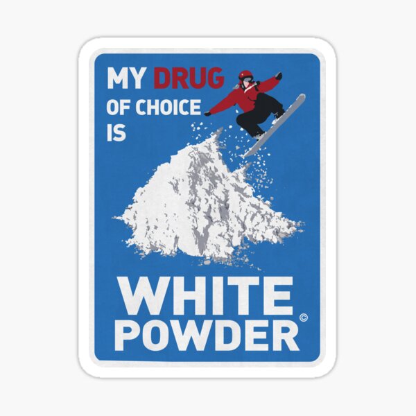My drug of choice is white powder for snowboarding addict Sticker