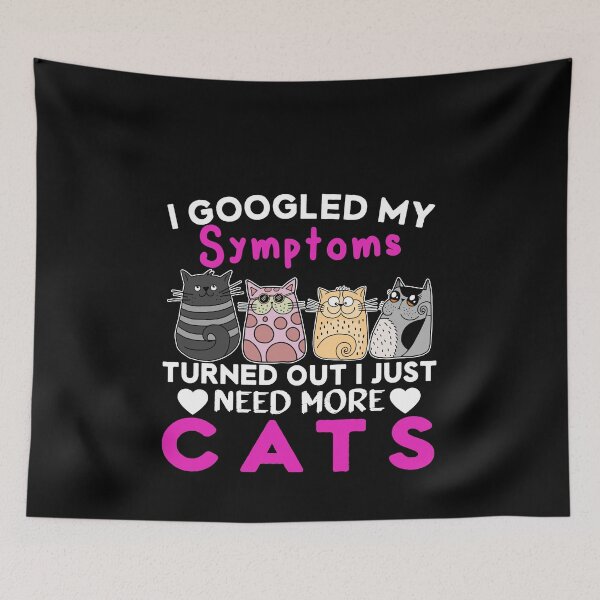 Item preview, Googled My Symptoms, Turned Out I Need More Cats designed and sold by Mesyo.