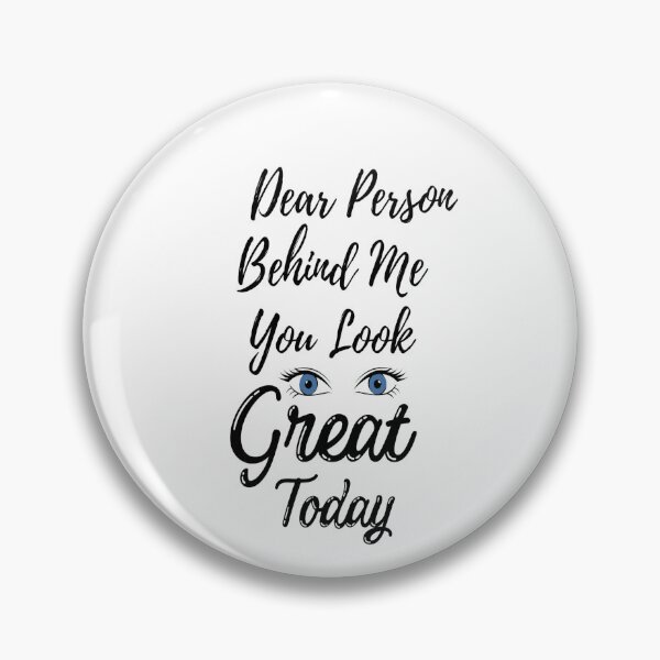 Item preview, dear person behind me you look great today designed and sold by adeleqo.