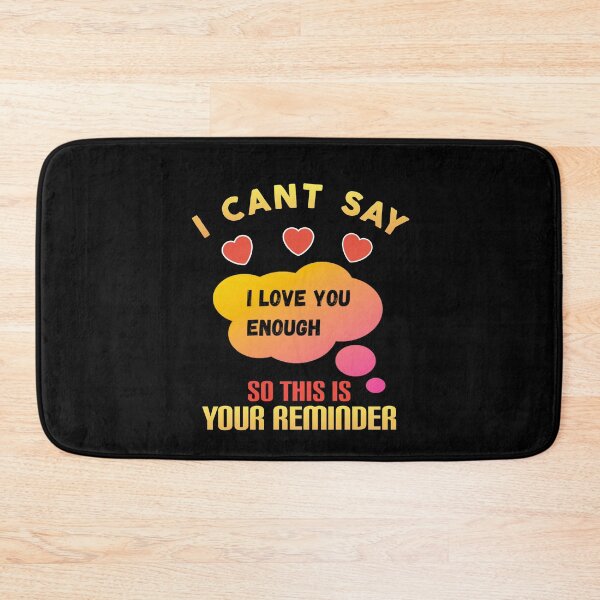 Item preview,  I cant say i love you enough so this is your reminder. designed and sold by Umiska.