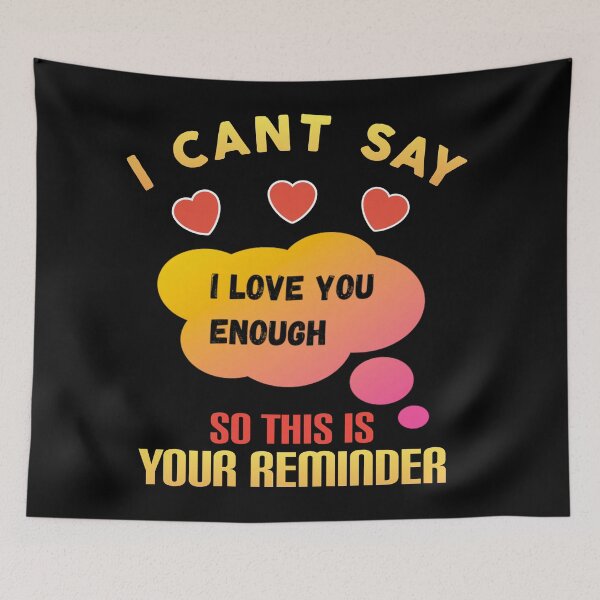 Item preview,  I cant say i love you enough so this is your reminder. designed and sold by Umiska.