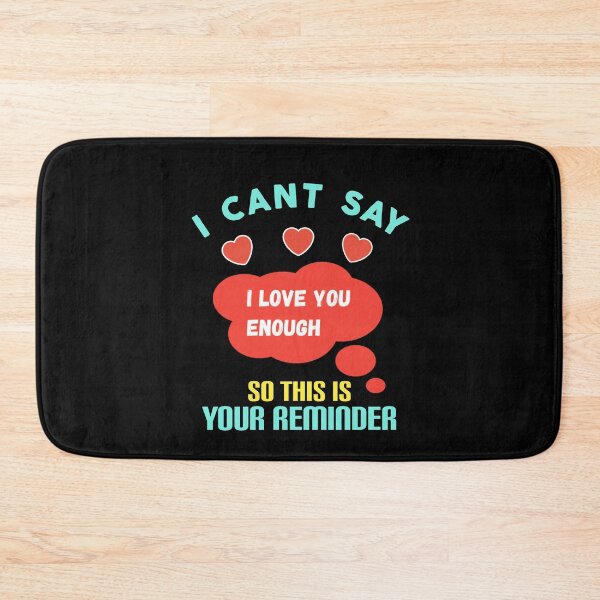 Item preview, I cant say i love you enough so this is your reminder. designed and sold by Umiska.