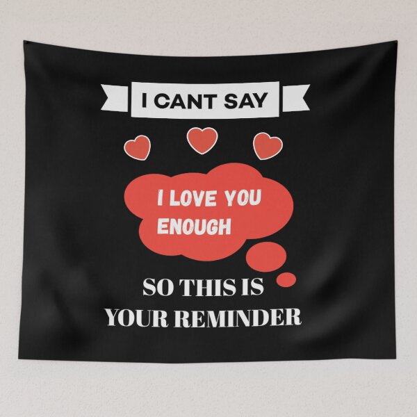 Item preview,  I cant say i love you enough so this is your reminder. designed and sold by Umiska.