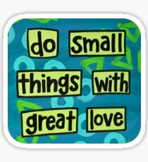 Small Things Great Love Sticker