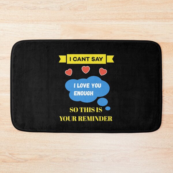 Item preview, I cant say i love you enough so this is your reminder. designed and sold by Umiska.