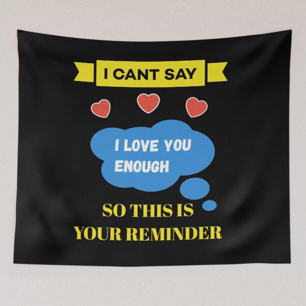 Item preview, I cant say i love you enough so this is your reminder. designed and sold by Umiska.