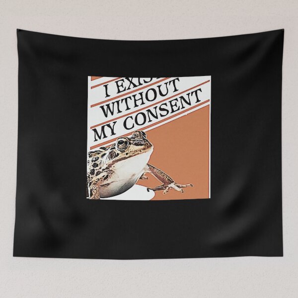 Item preview, i exist without my consent meme i exist without my consent frog i exist without my consent origin me designed and sold by terilynn3.