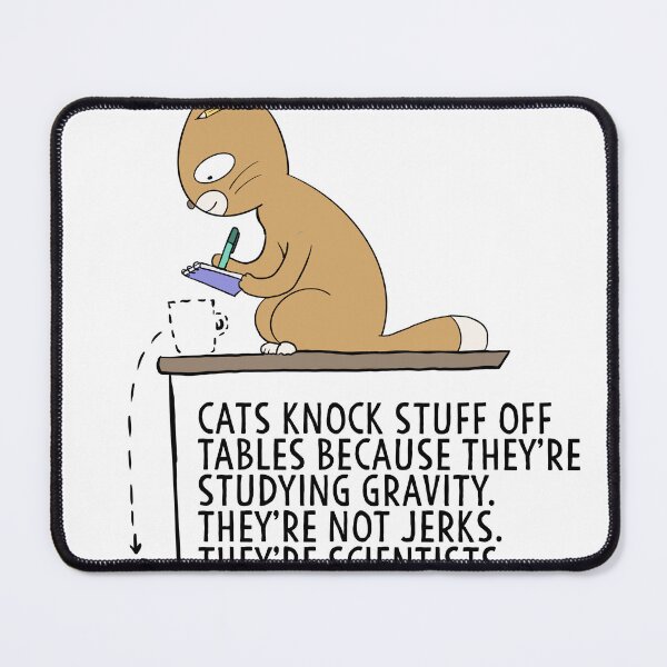 Item preview, Cats Are Scientists not jerks, Cats knock stuff off for science Gravity designed and sold by Mesyo.