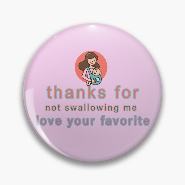 Item preview, Mom Thanks For not swallowing me love your favorite designed and sold by Zayncollections.
