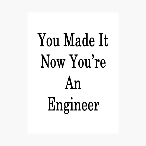 Item preview, You Made It Now You're An Engineer  designed and sold by supernova23.