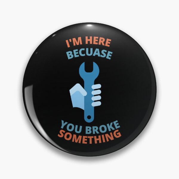 Item preview, Im Here Because You Broke Something designed and sold by Thetruemo.