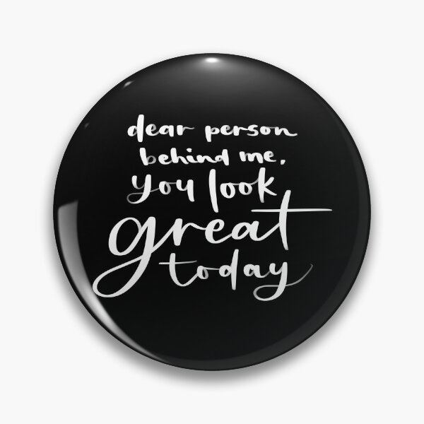 Item preview, Dear Person Behind Me, You Look Great Today | Make Someone Happy designed and sold by EPOOCH.