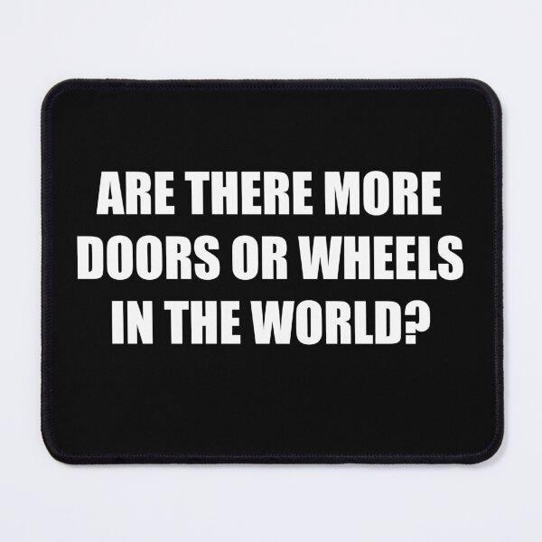 Item preview, Are There More Doors Or Wheels In The World designed and sold by barrelroll909.