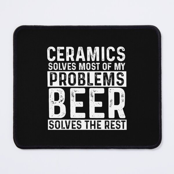 Item preview, Ceramics Solves Most Of My Problems Beer Solves The Rest designed and sold by KrazyKatz.