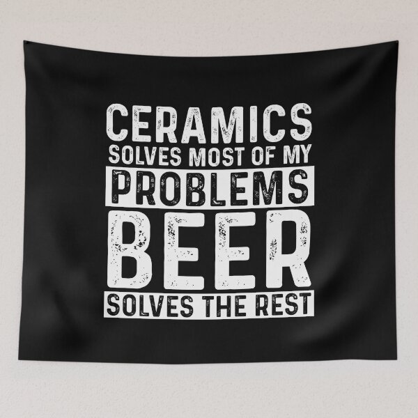 Item preview, Ceramics Solves Most Of My Problems Beer Solves The Rest designed and sold by KrazyKatz.