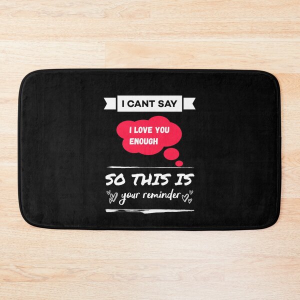 Item preview, I cant say i love you enough so this is your reminder. designed and sold by Umiska.